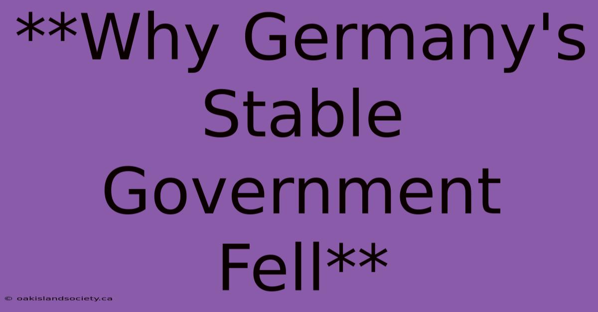 **Why Germany's Stable Government Fell**