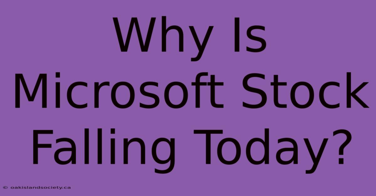 Why Is Microsoft Stock Falling Today?