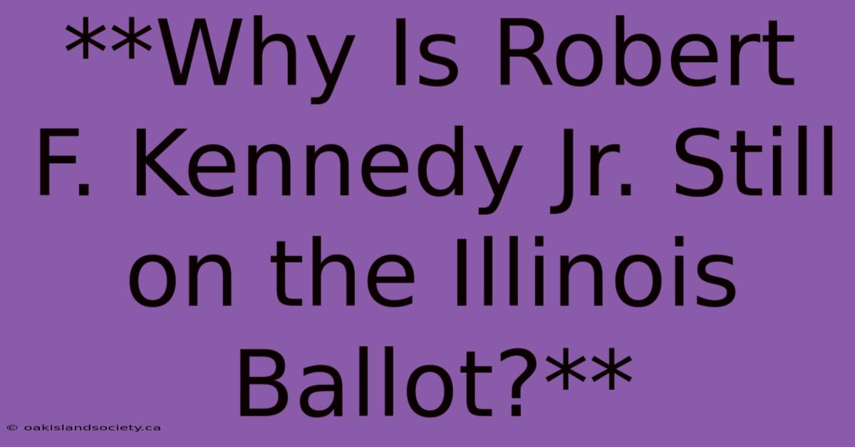 **Why Is Robert F. Kennedy Jr. Still On The Illinois Ballot?**