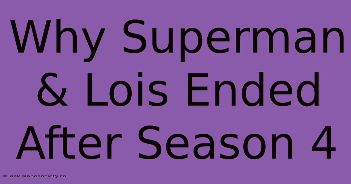 Why Superman & Lois Ended After Season 4