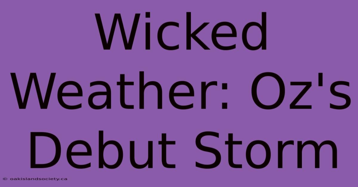 Wicked Weather: Oz's Debut Storm