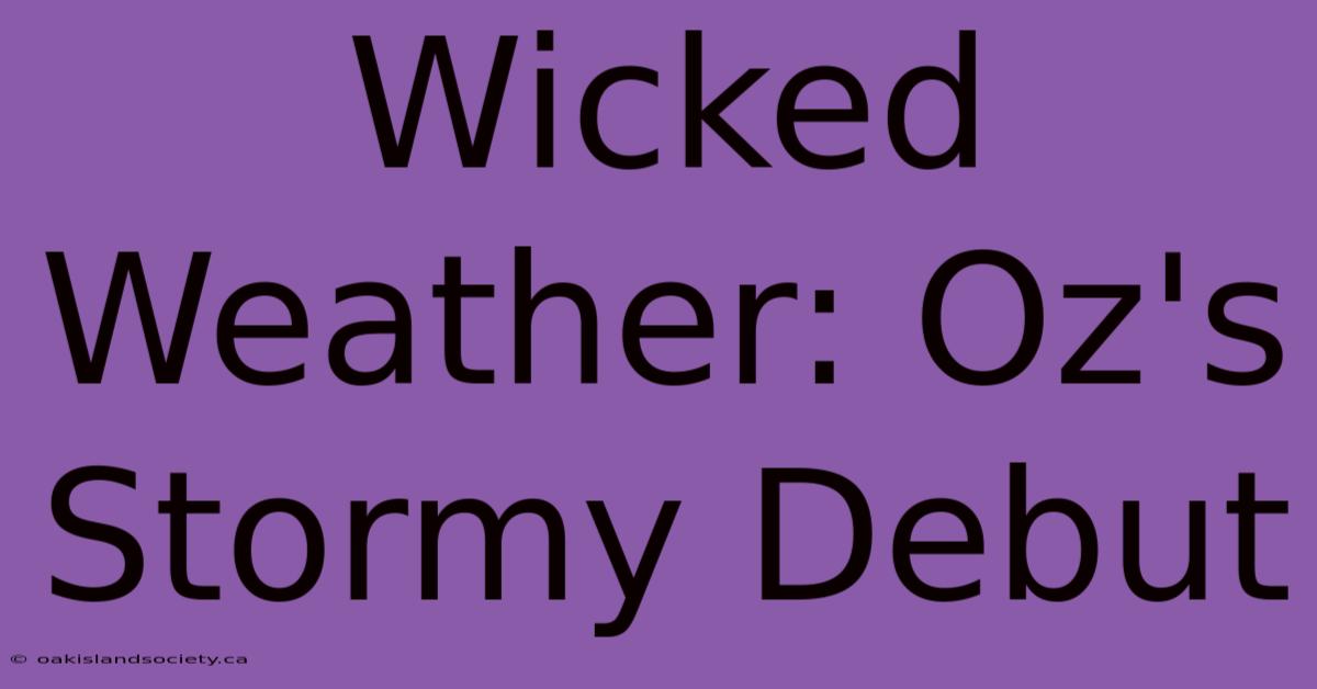 Wicked Weather: Oz's Stormy Debut