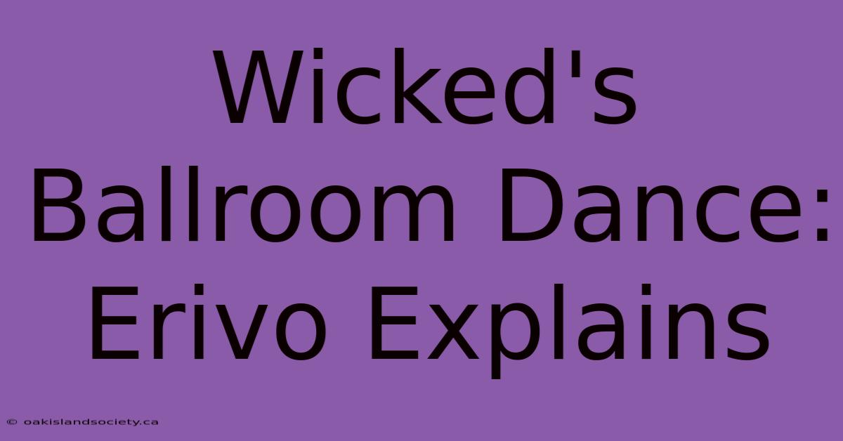 Wicked's Ballroom Dance: Erivo Explains