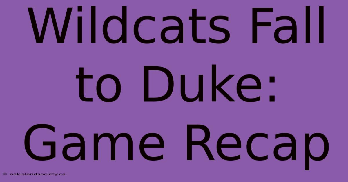 Wildcats Fall To Duke: Game Recap