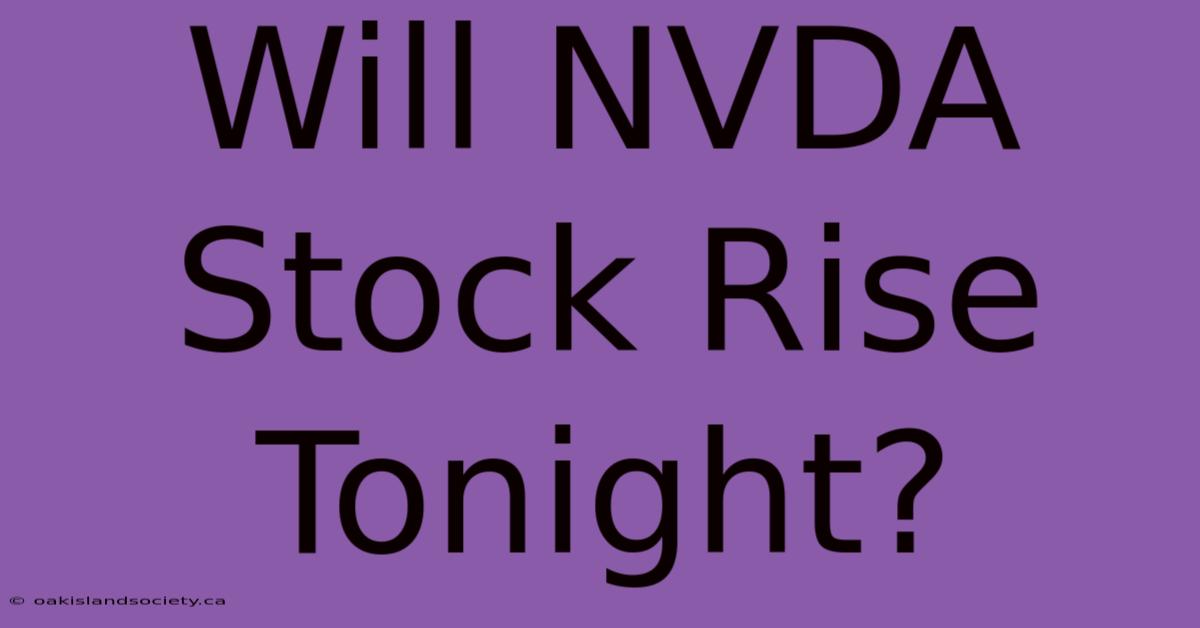 Will NVDA Stock Rise Tonight?