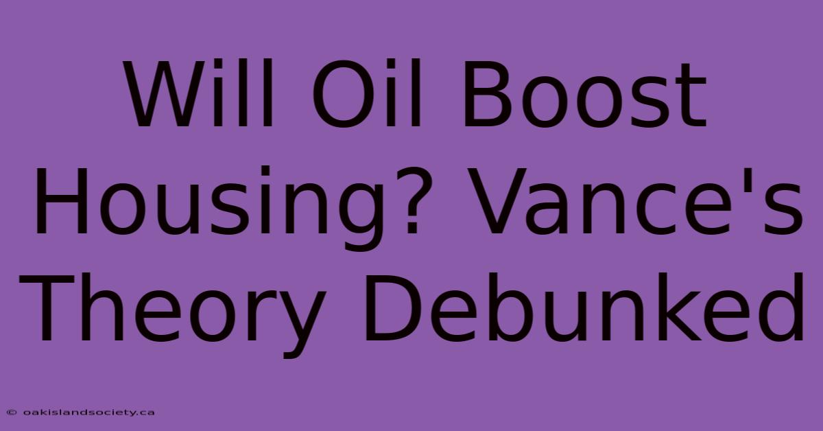 Will Oil Boost Housing? Vance's Theory Debunked