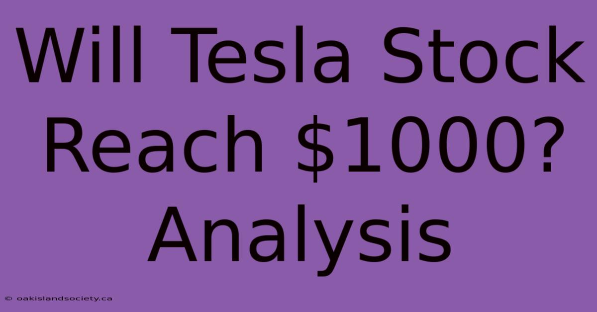 Will Tesla Stock Reach $1000? Analysis