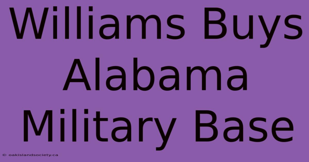 Williams Buys Alabama Military Base