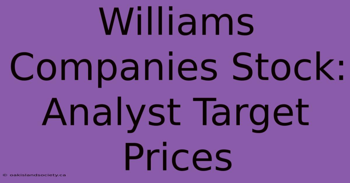 Williams Companies Stock: Analyst Target Prices