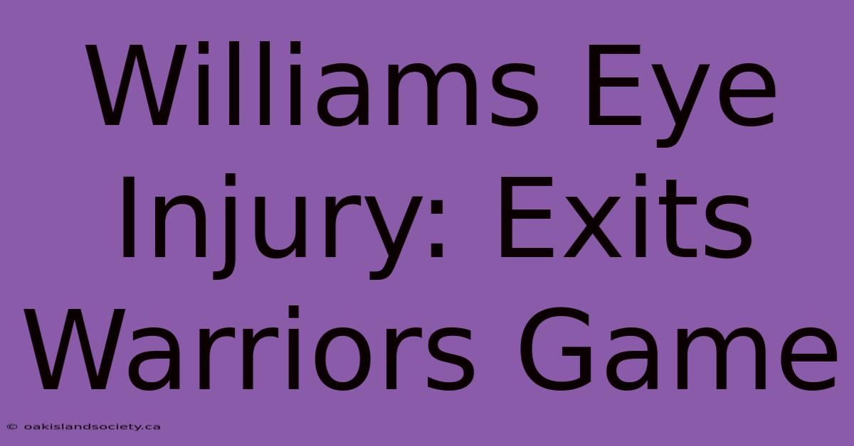 Williams Eye Injury: Exits Warriors Game