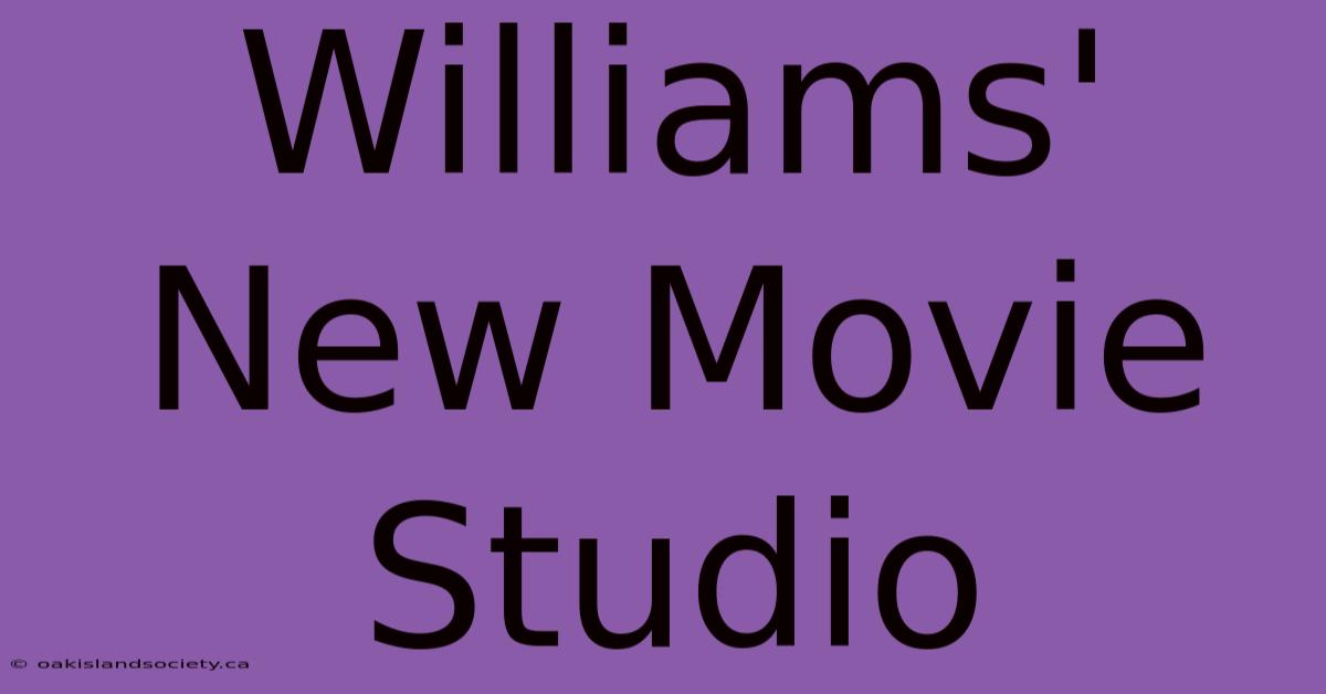 Williams' New Movie Studio