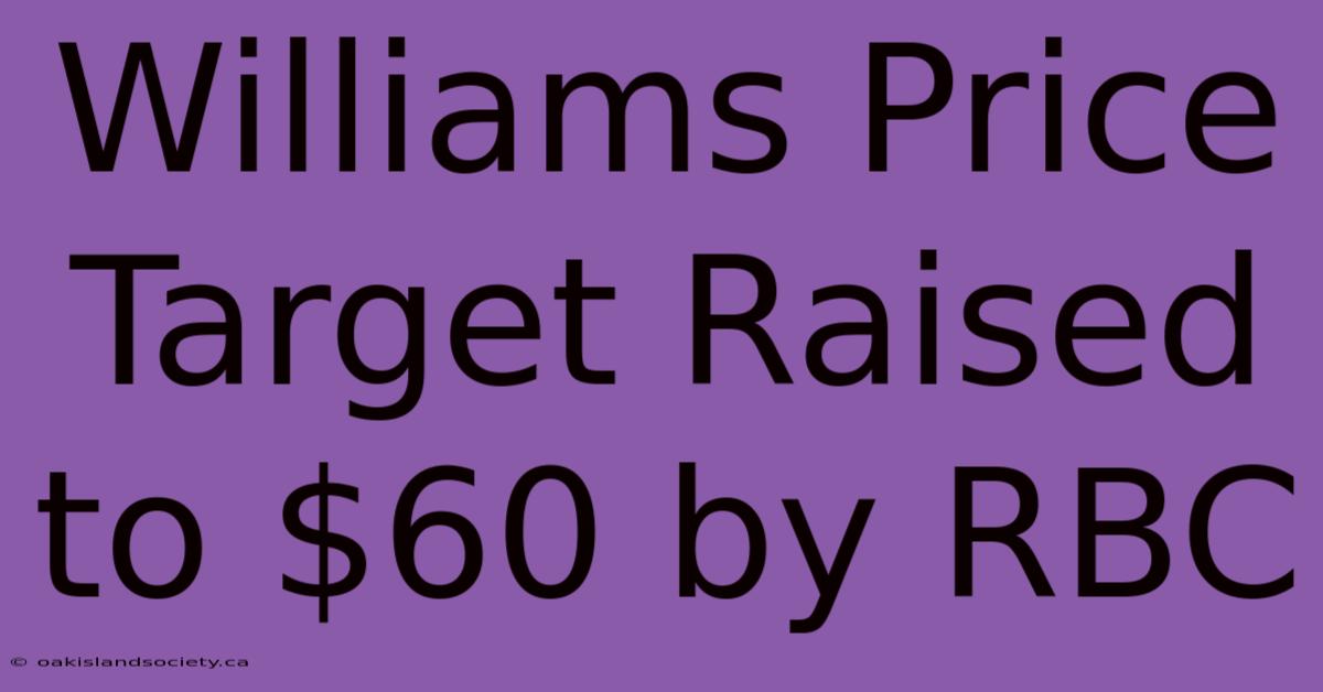 Williams Price Target Raised To $60 By RBC