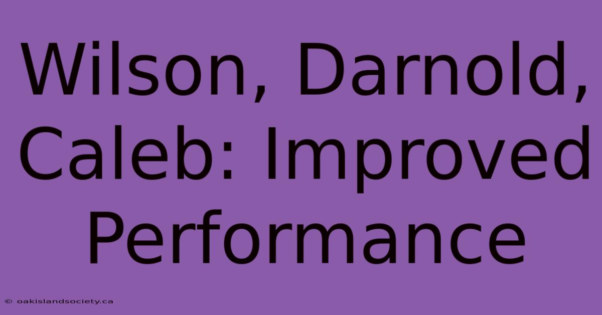 Wilson, Darnold, Caleb: Improved Performance