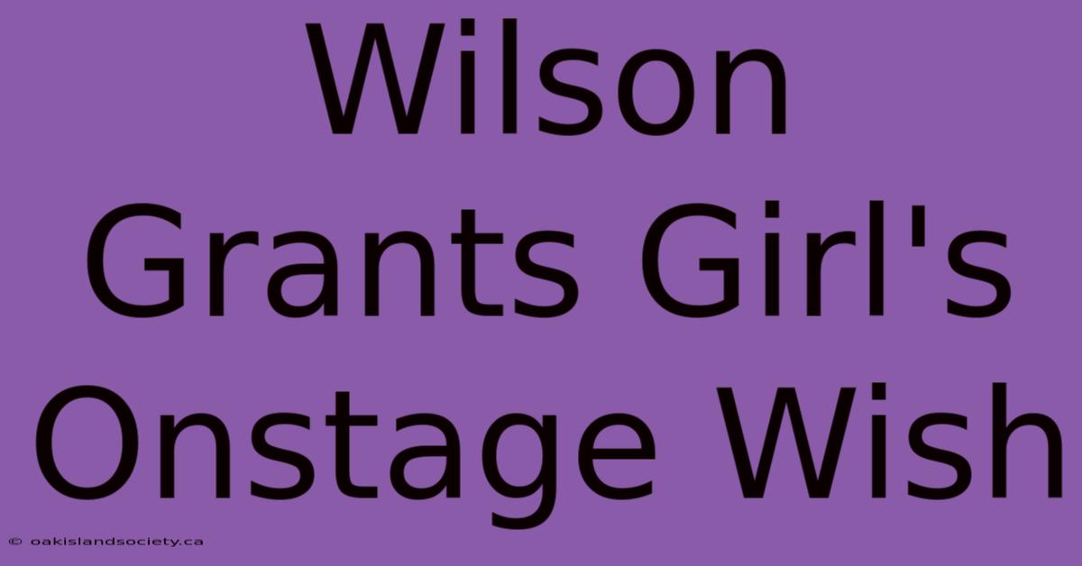 Wilson Grants Girl's Onstage Wish