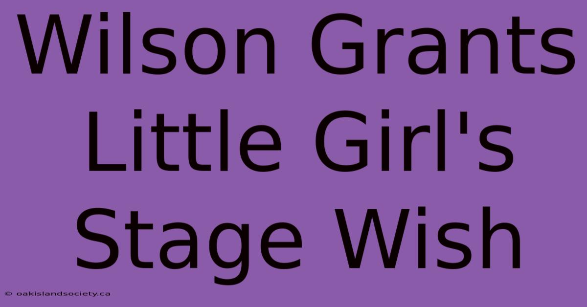 Wilson Grants Little Girl's Stage Wish