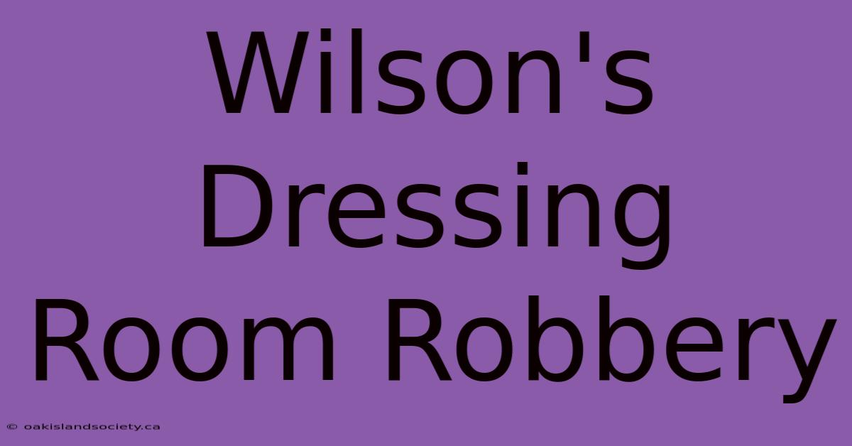 Wilson's Dressing Room Robbery