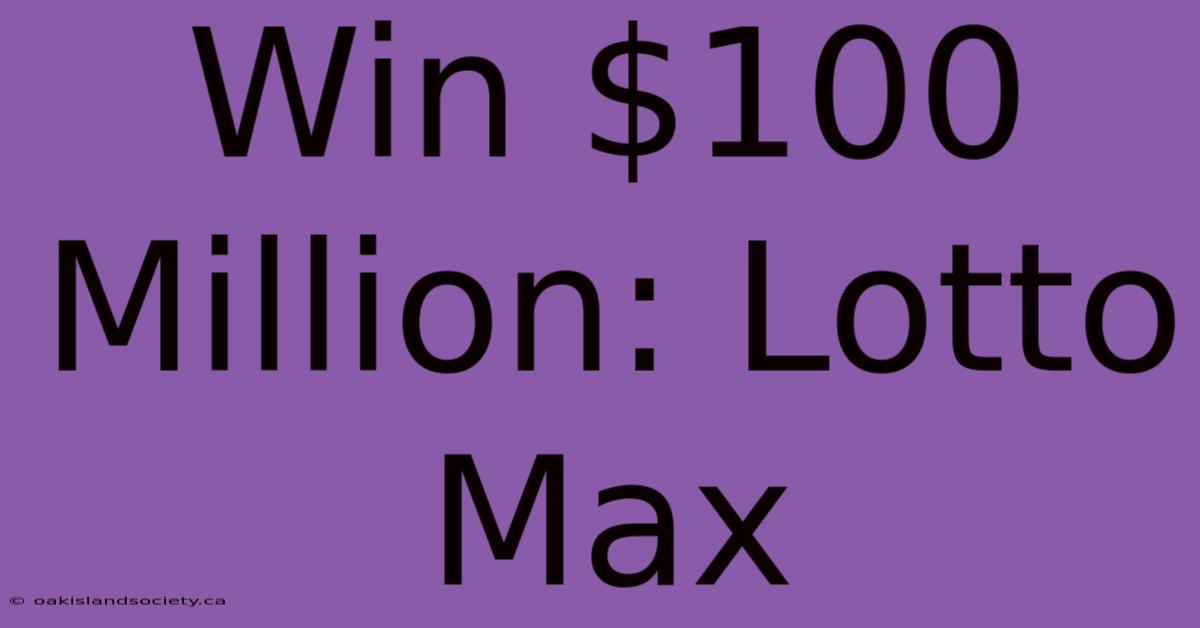 Win $100 Million: Lotto Max