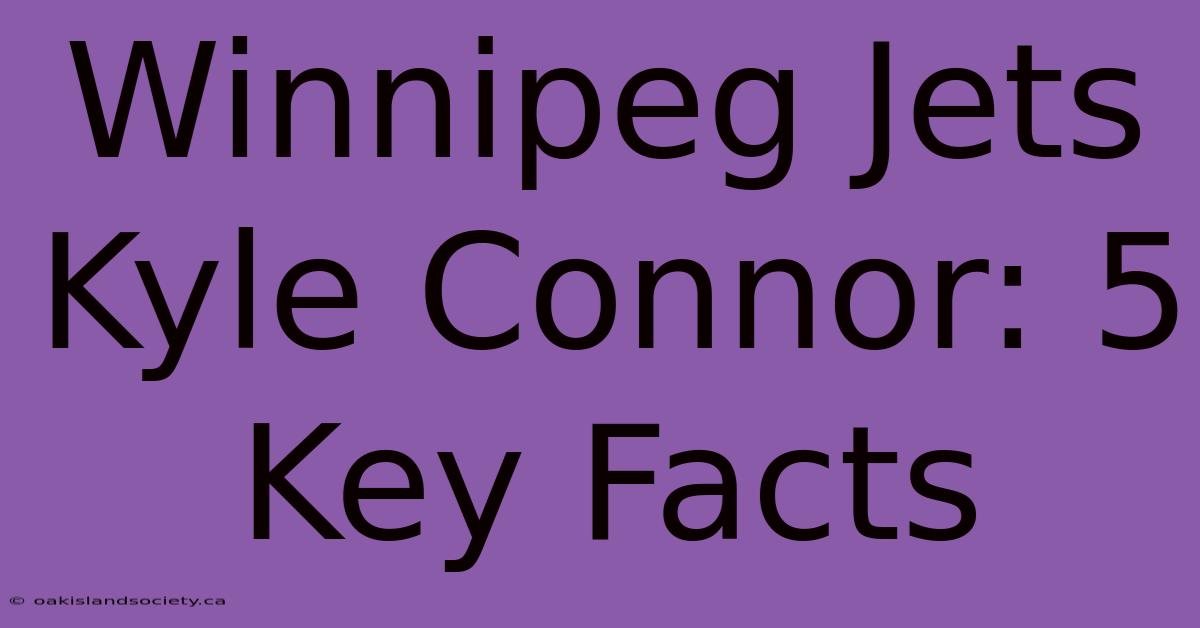 Winnipeg Jets Kyle Connor: 5 Key Facts