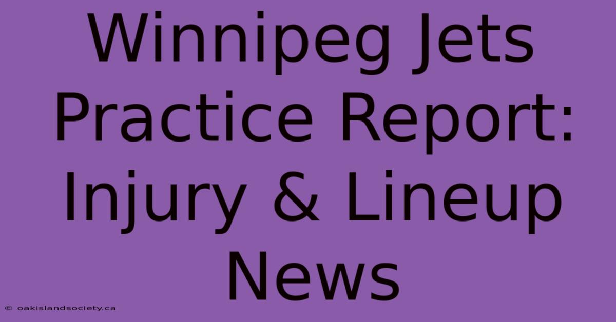 Winnipeg Jets Practice Report: Injury & Lineup News