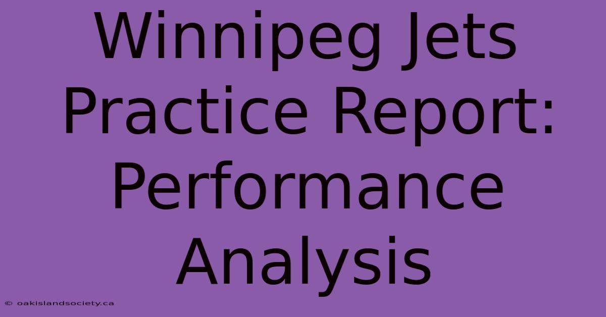 Winnipeg Jets Practice Report:  Performance Analysis 