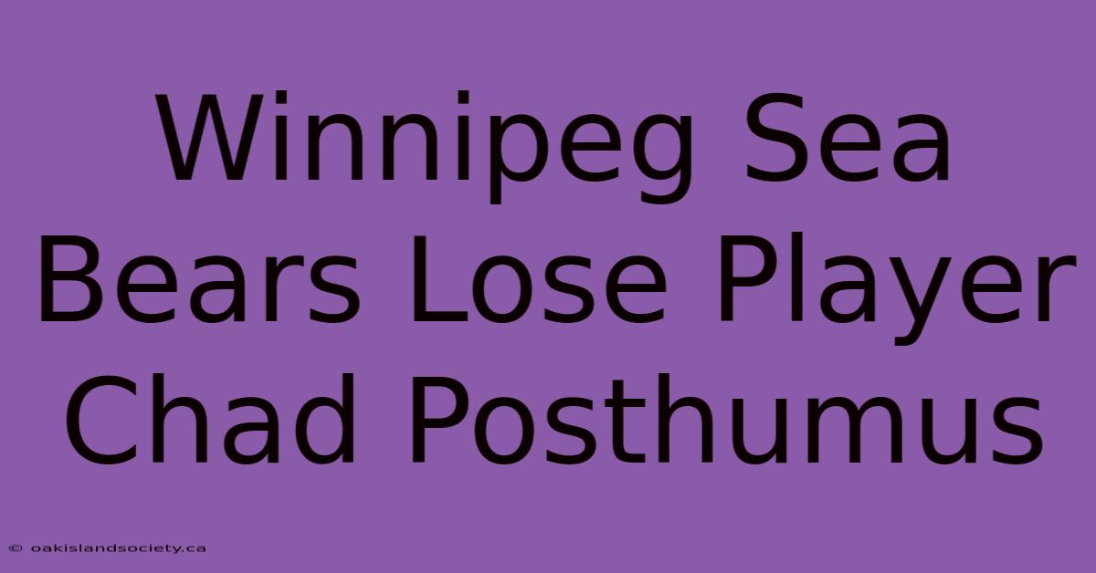 Winnipeg Sea Bears Lose Player Chad Posthumus