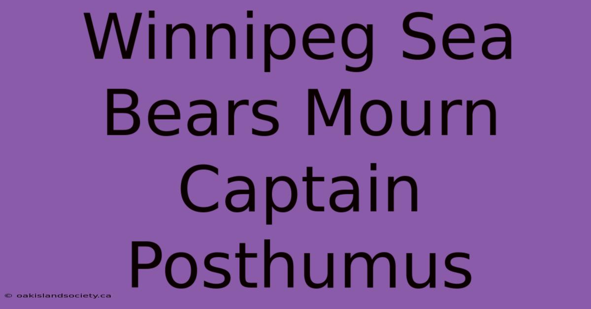 Winnipeg Sea Bears Mourn Captain Posthumus