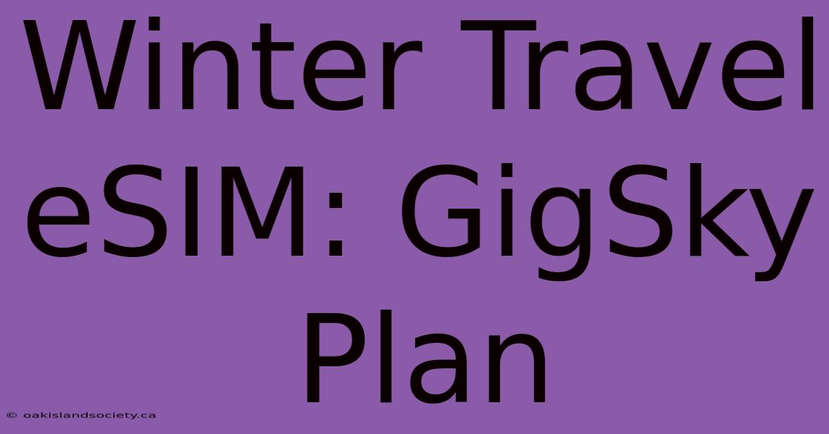 Winter Travel ESIM: GigSky Plan