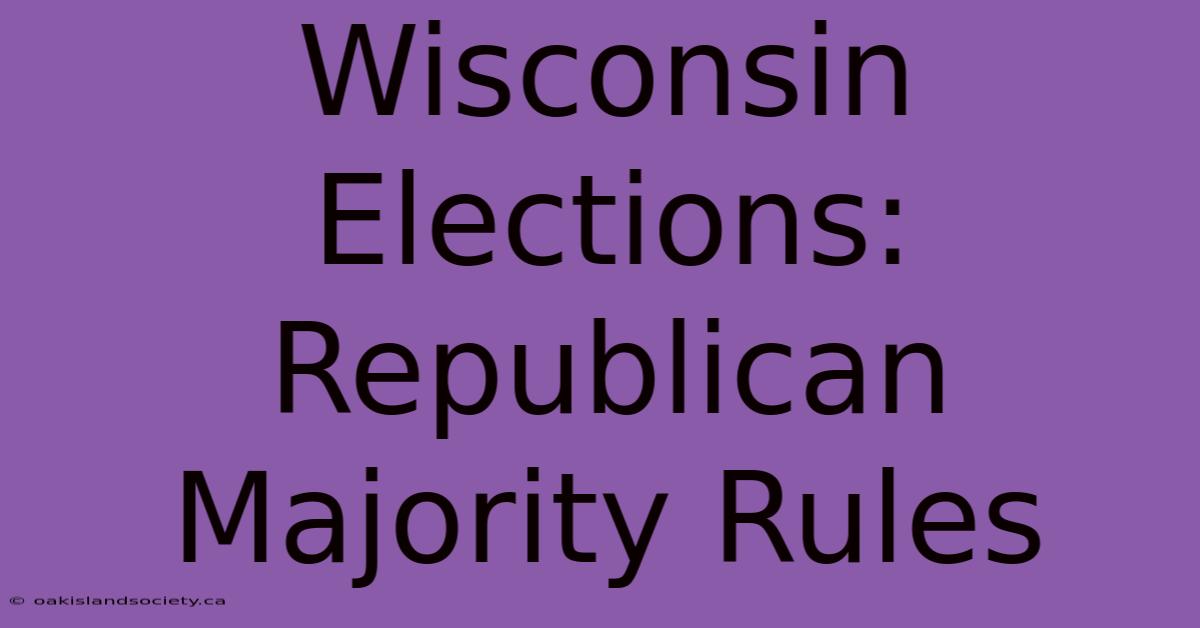 Wisconsin Elections: Republican Majority Rules 