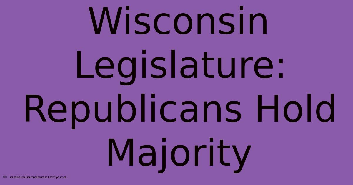 Wisconsin Legislature: Republicans Hold Majority