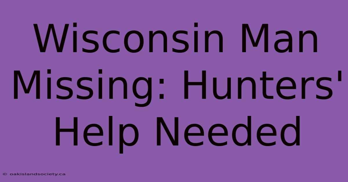 Wisconsin Man Missing: Hunters' Help Needed