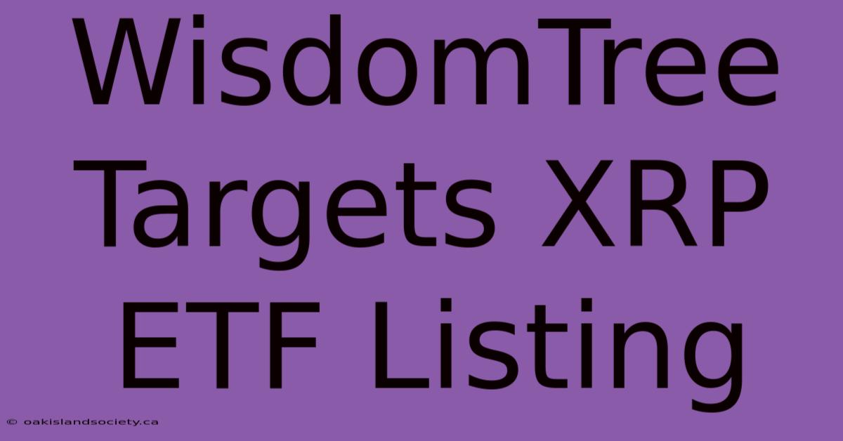 WisdomTree Targets XRP ETF Listing