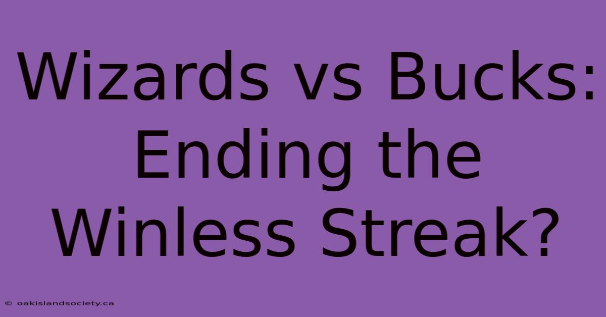 Wizards Vs Bucks: Ending The Winless Streak?