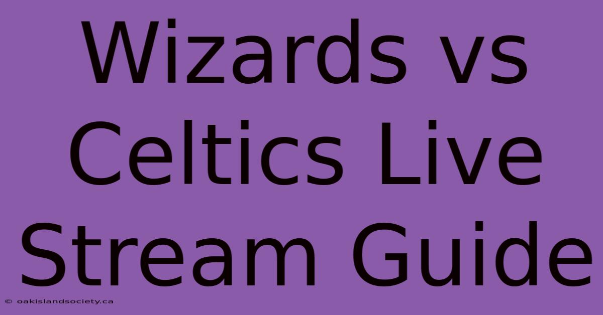 Wizards Vs Celtics Live Stream Guide