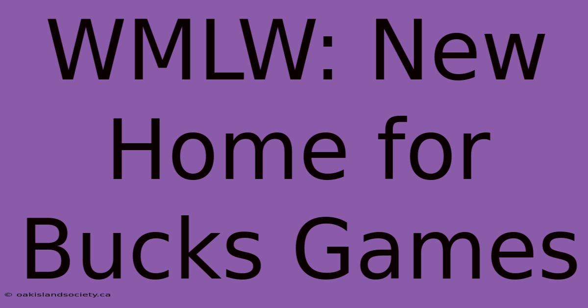 WMLW: New Home For Bucks Games 