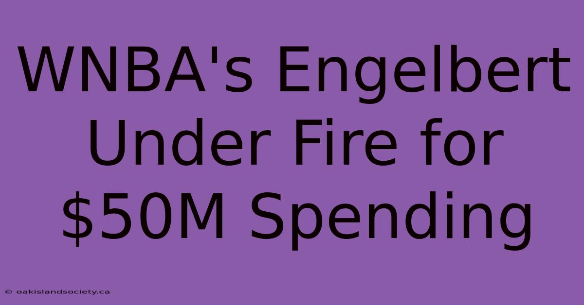 WNBA's Engelbert Under Fire For $50M Spending