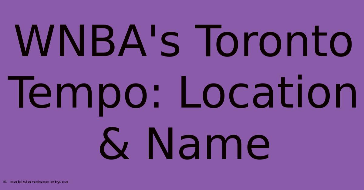 WNBA's Toronto Tempo: Location & Name