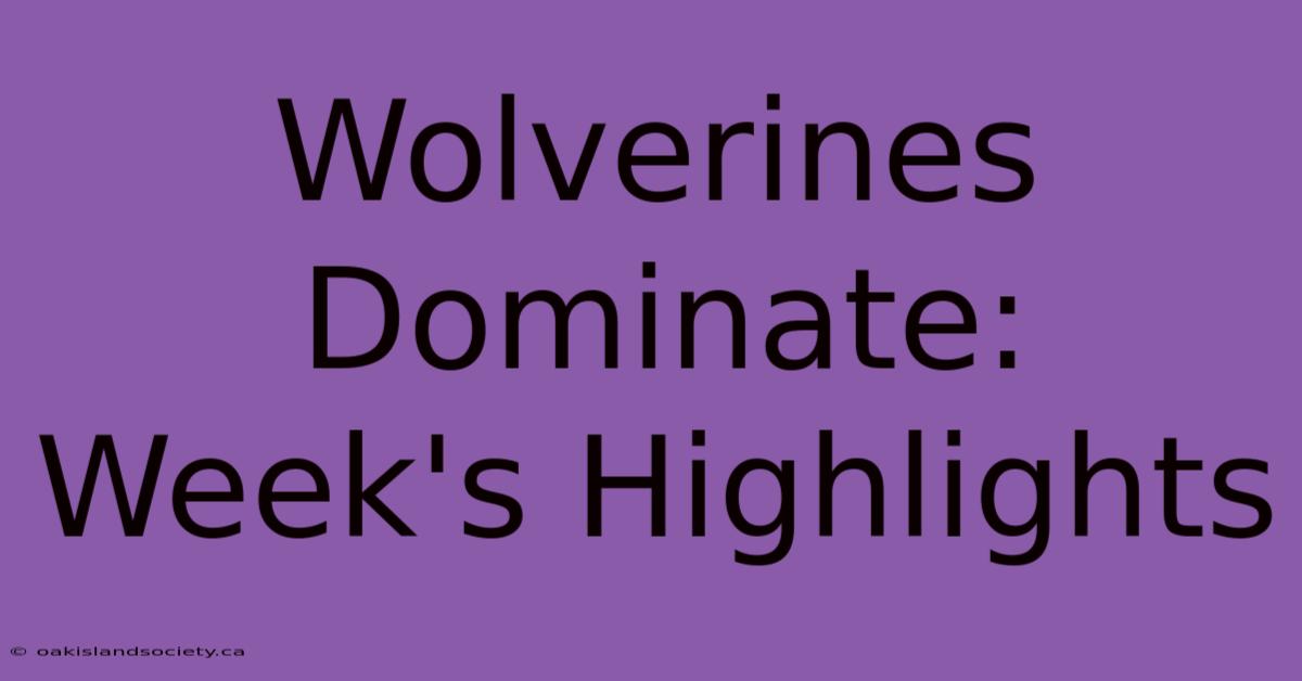 Wolverines Dominate: Week's Highlights