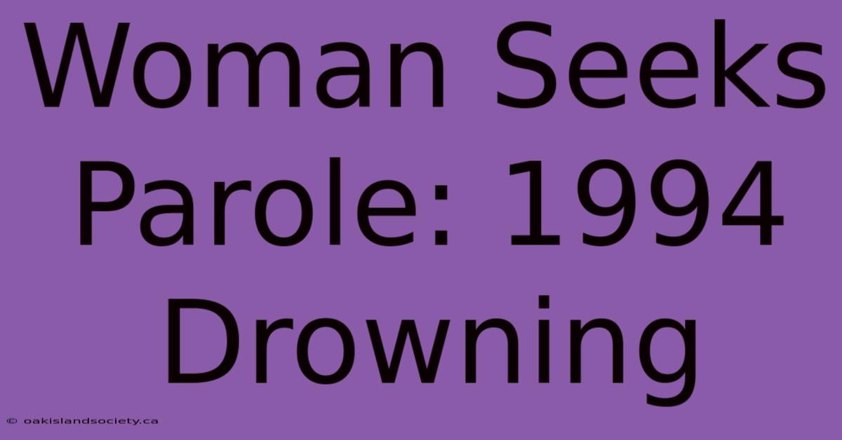 Woman Seeks Parole: 1994 Drowning