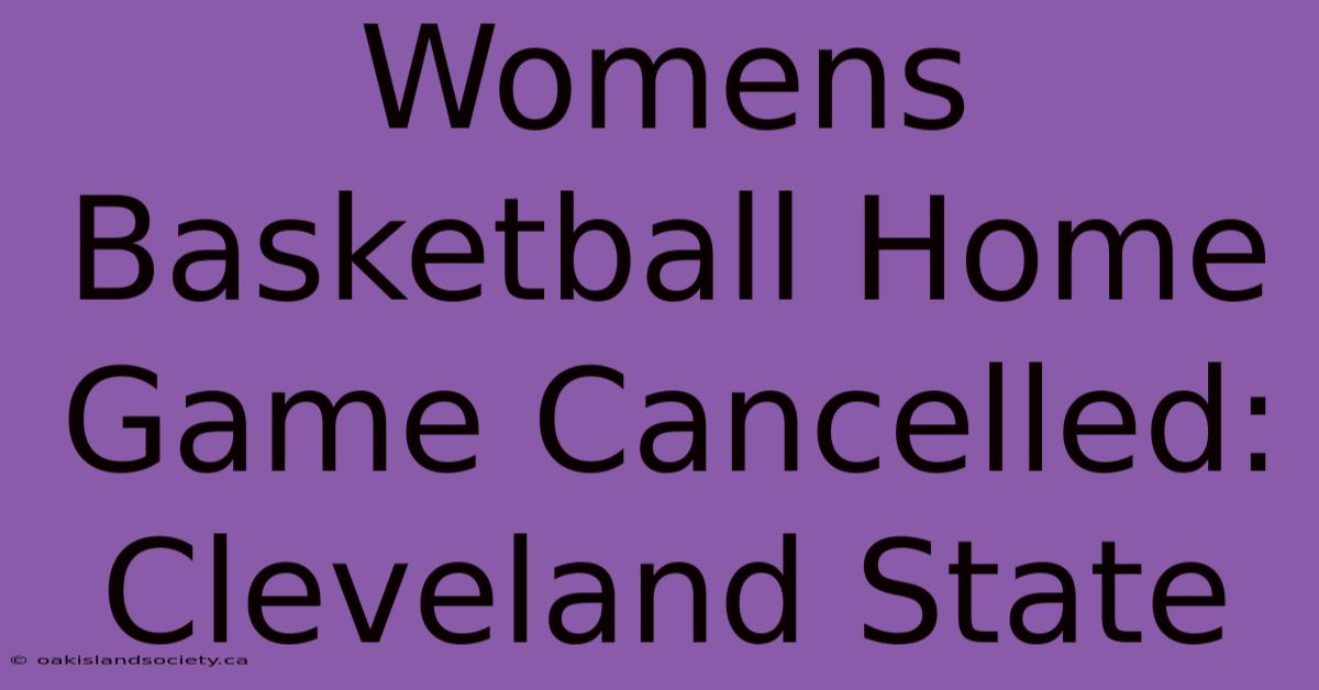 Womens Basketball Home Game Cancelled: Cleveland State