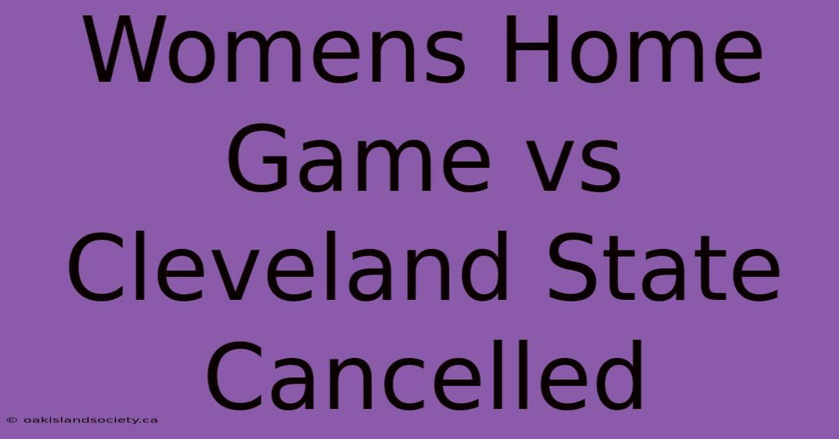 Womens Home Game Vs Cleveland State Cancelled