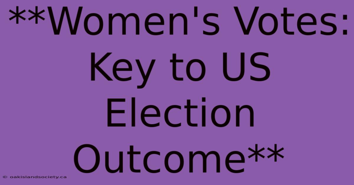 **Women's Votes: Key To US Election Outcome** 