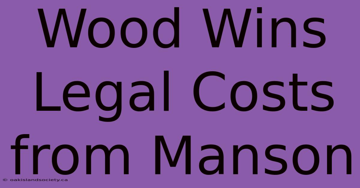 Wood Wins Legal Costs From Manson