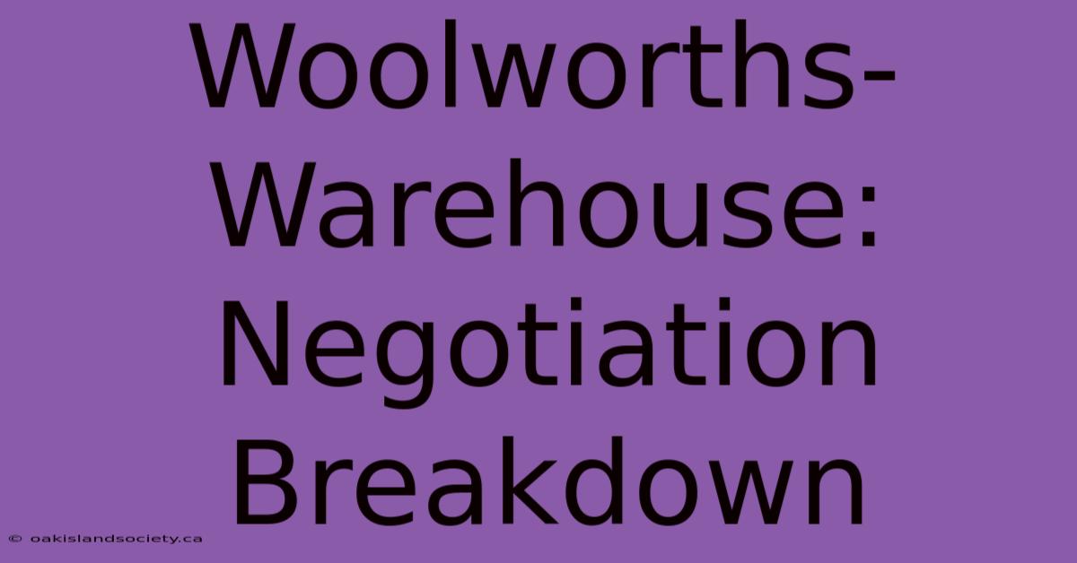 Woolworths-Warehouse: Negotiation Breakdown