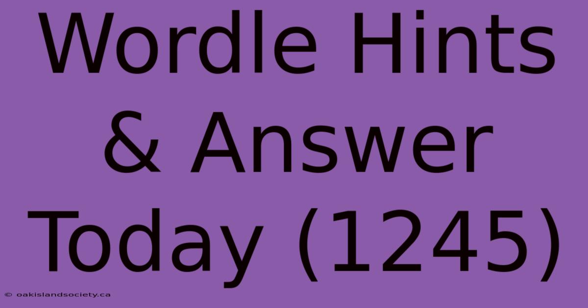 Wordle Hints & Answer Today (1245)