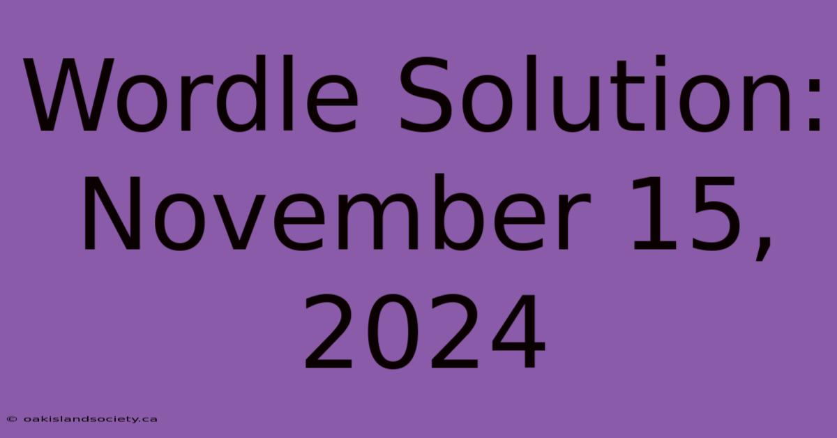 Wordle Solution: November 15, 2024