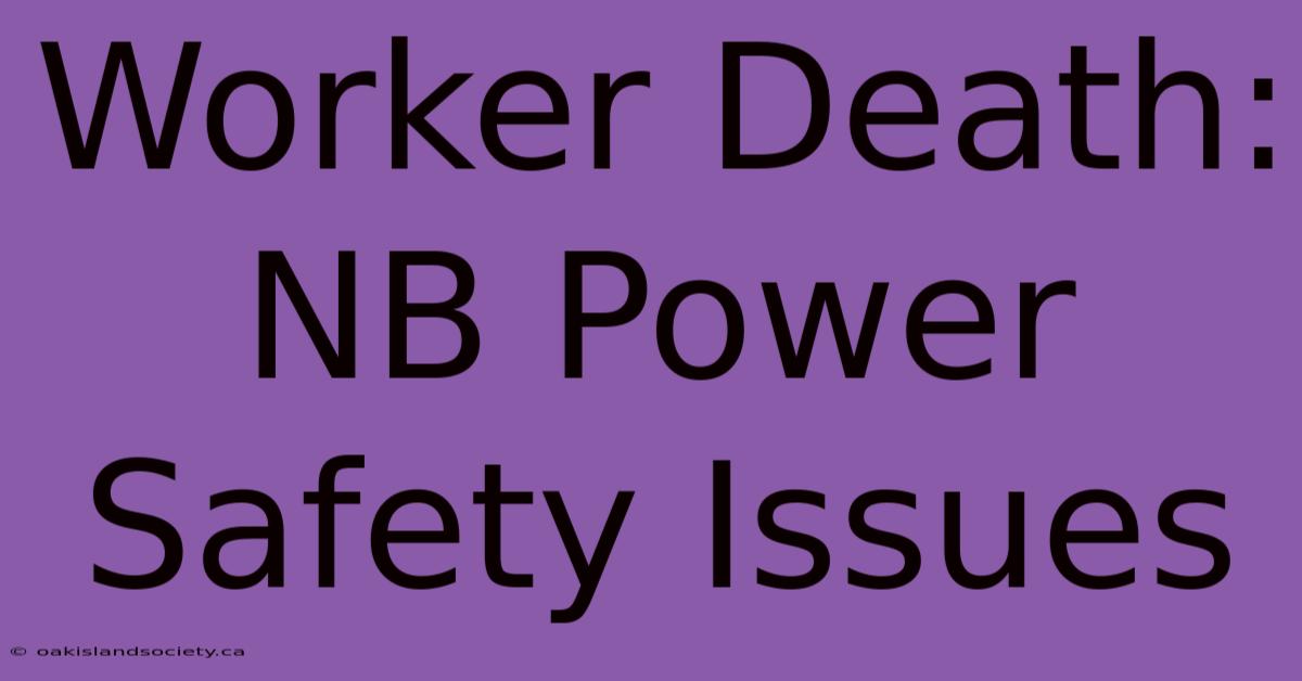 Worker Death: NB Power Safety Issues