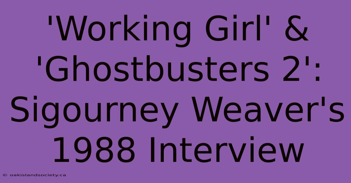 'Working Girl' & 'Ghostbusters 2': Sigourney Weaver's 1988 Interview 