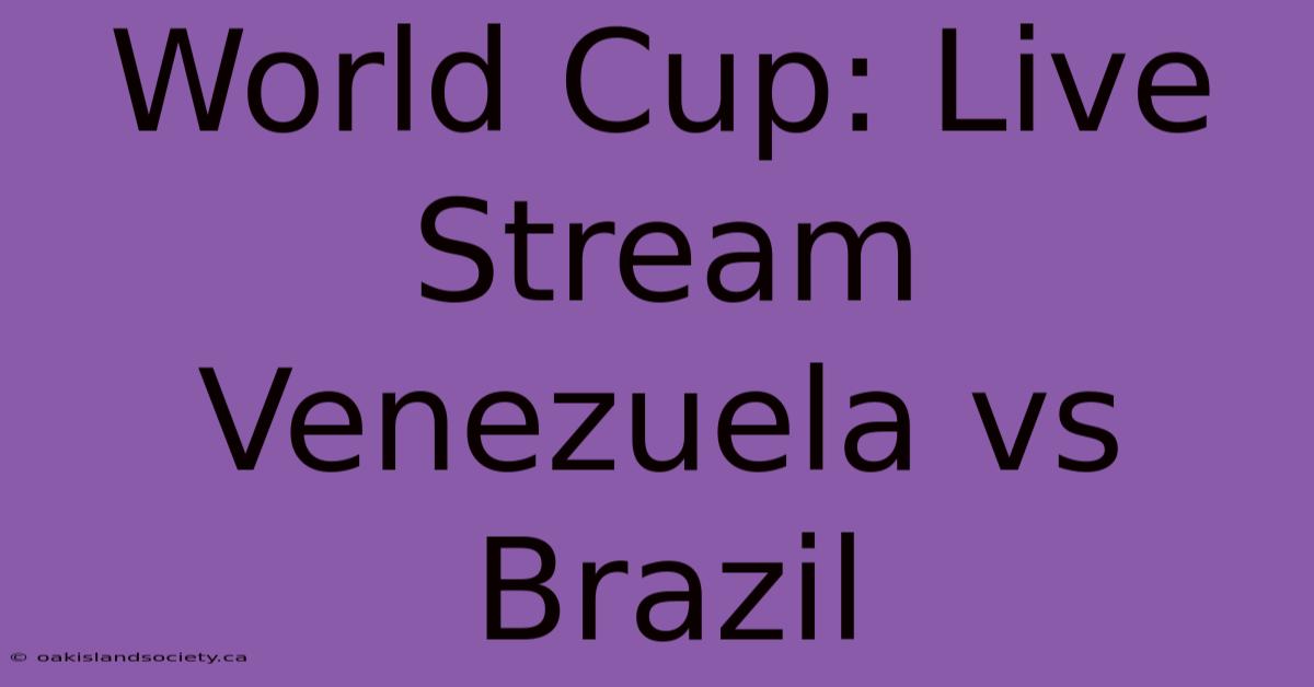 World Cup: Live Stream Venezuela Vs Brazil 