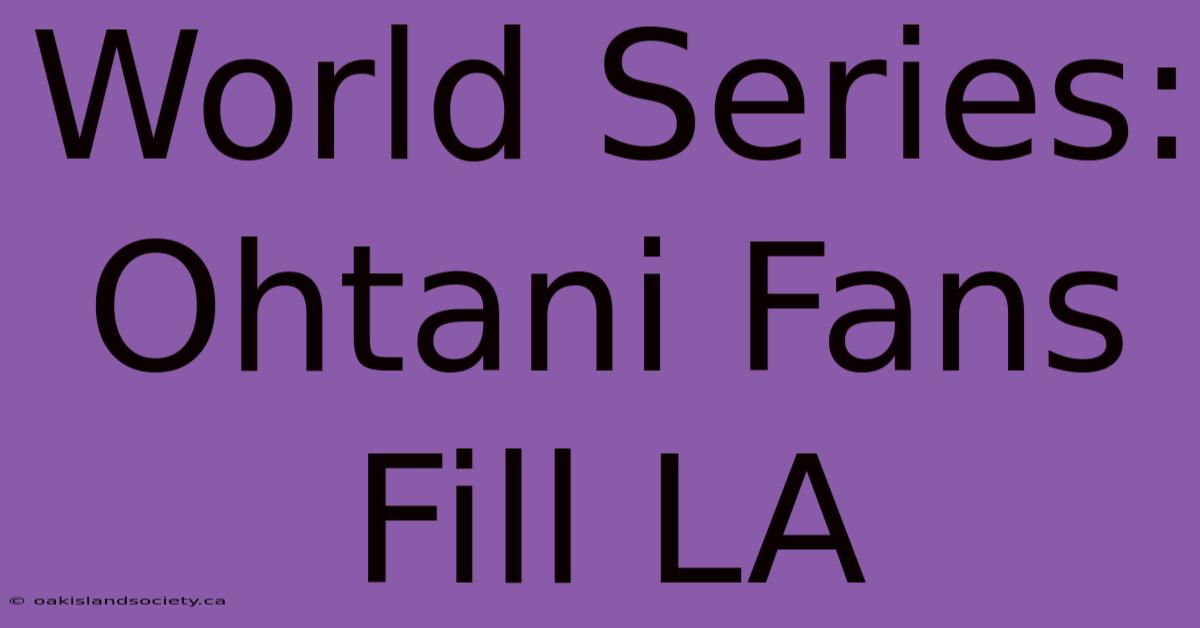 World Series: Ohtani Fans Fill LA