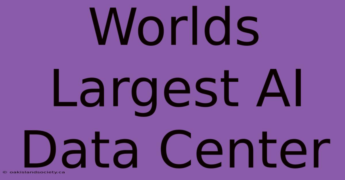 Worlds Largest AI Data Center